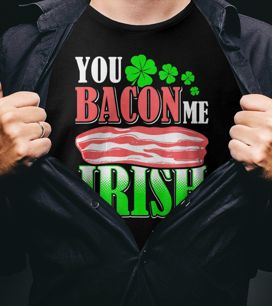 YOU BACON ME IRISH Clover Bacon Love T-Shirt