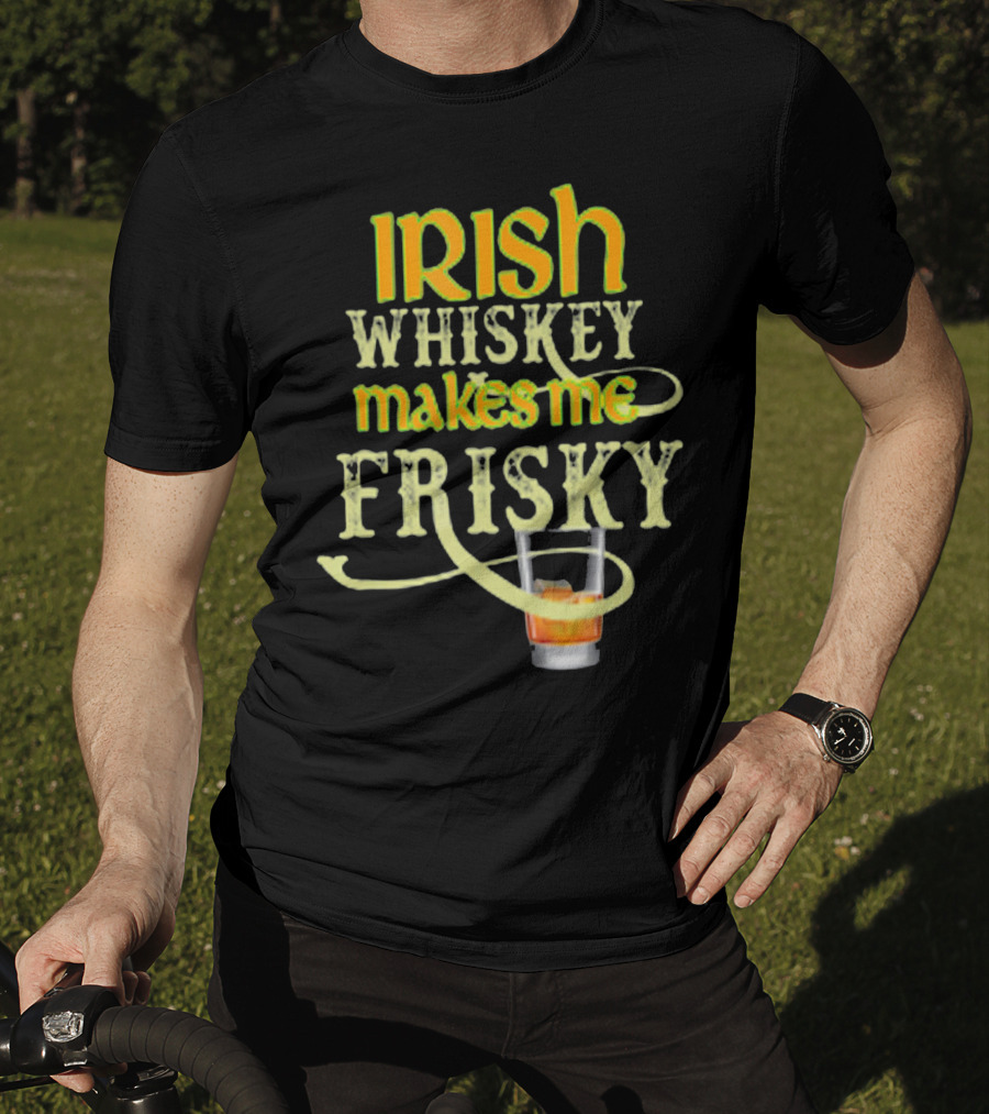 Irish Whiskey Makes Me Frisky Funny Drink Glass T-Shirt