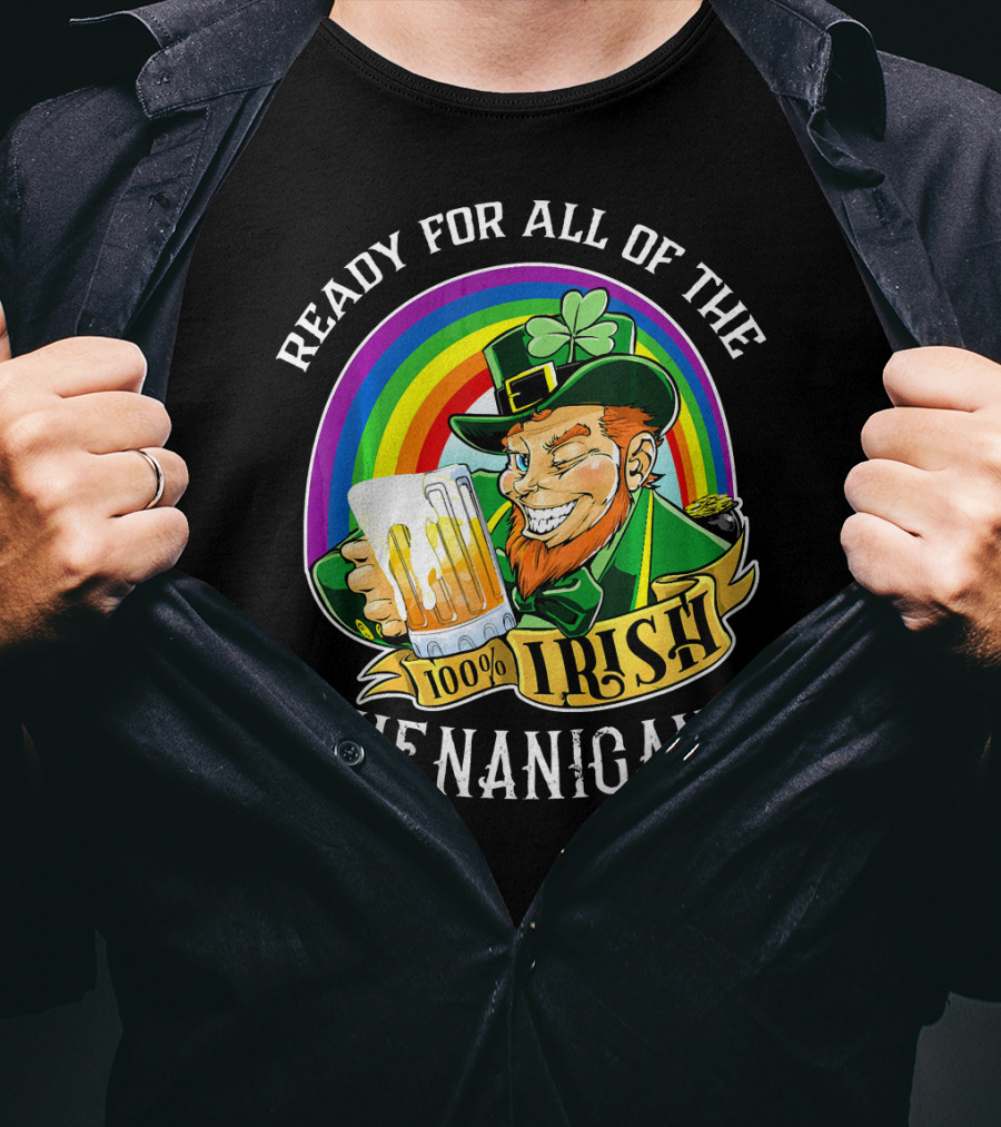 Ready For All Of The 100% Irish Shenanigans T-Shirt
