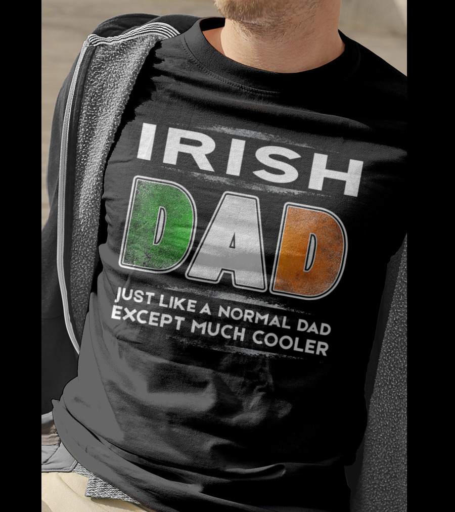 Irish Dad Just Like A Normal Dad Except Much Cooler T-Shirt