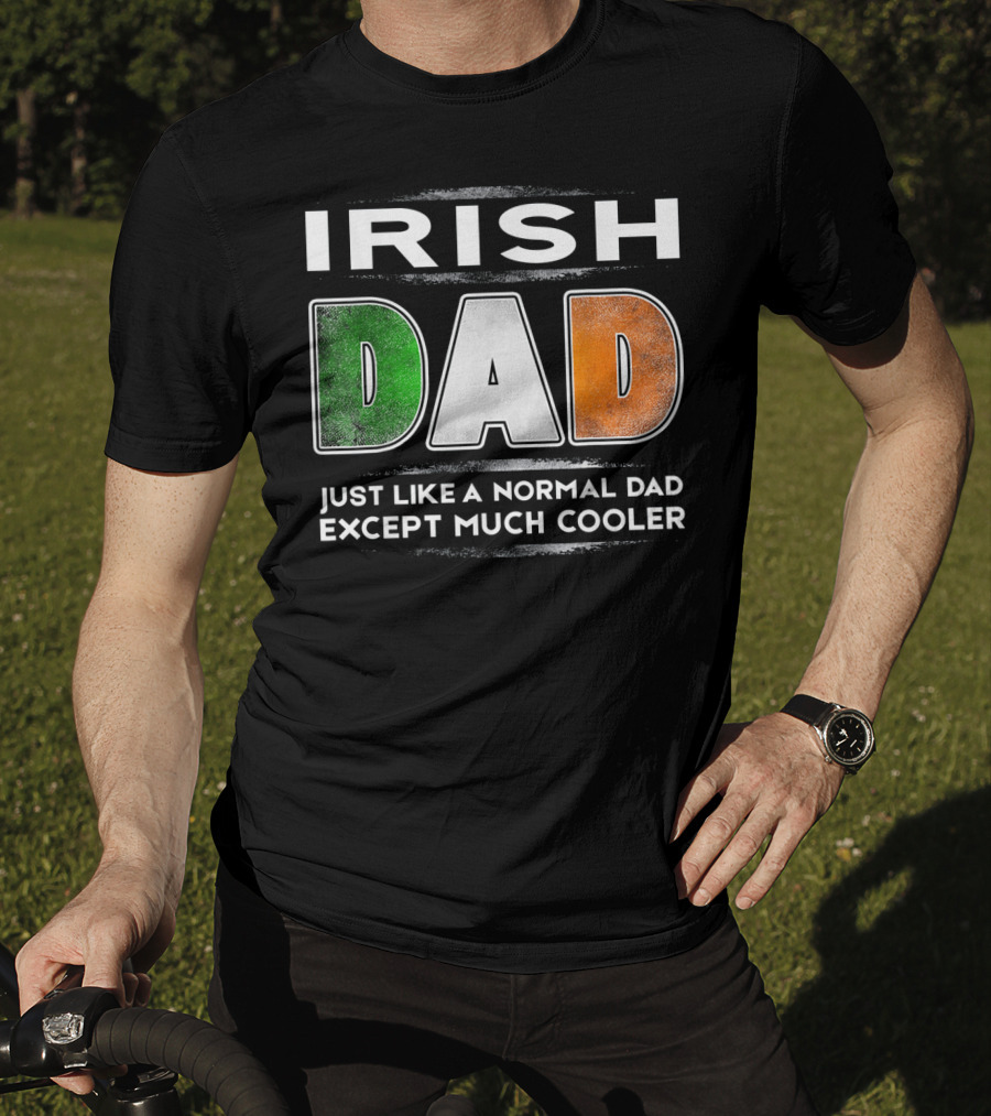 Irish Dad Just Like A Normal Dad Except Much Cooler T-Shirt