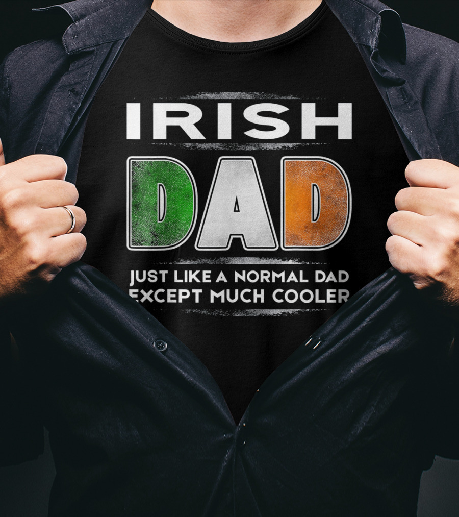 Irish Dad Just Like A Normal Dad Except Much Cooler T-Shirt
