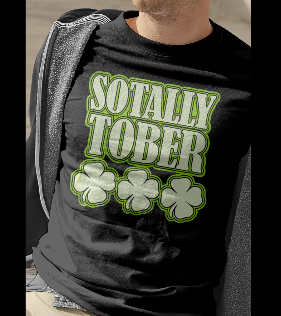 Sotally Tober Funny St. Patrick's Day With Shamrocks T-Shirt