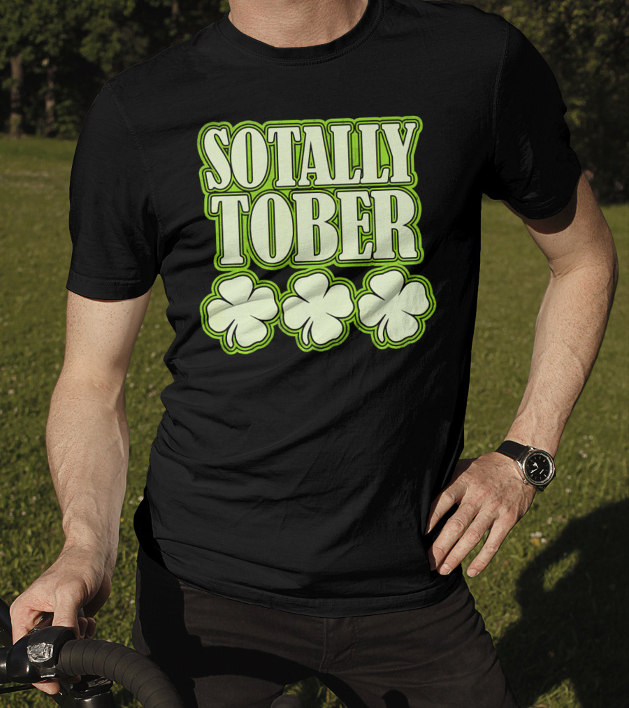 Sotally Tober Funny St. Patrick's Day With Shamrocks T-Shirt
