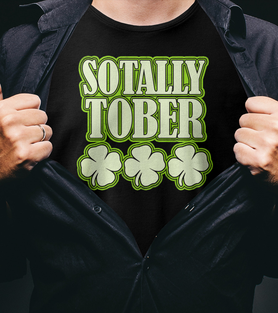 Sotally Tober Funny St. Patrick's Day With Shamrocks T-Shirt