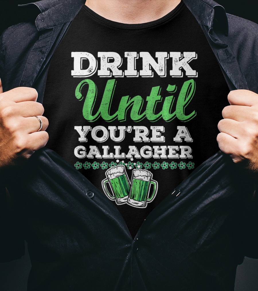 Drink Until You're A Gallagher St Patrick's Day Green Beer Mugs T-Shirt