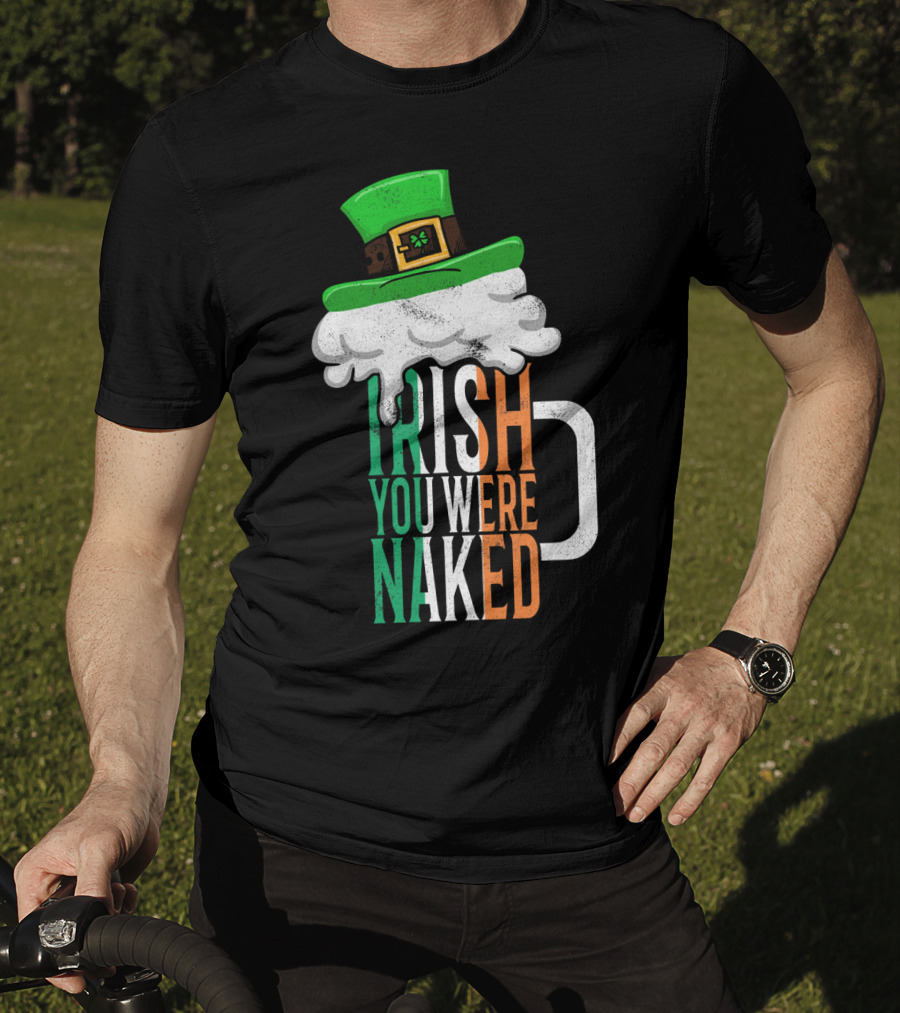 St Patricks Day Funny Irish You Were Naked Beer Mug With Green Hat T-Shirt