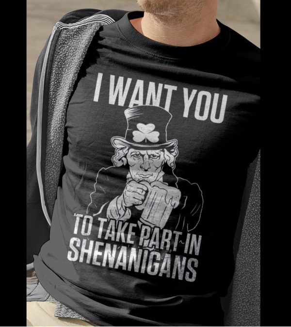 I Want You To Take Part In Shenanigans Irish Uncle Sam St. Patrick's Day T-Shirt