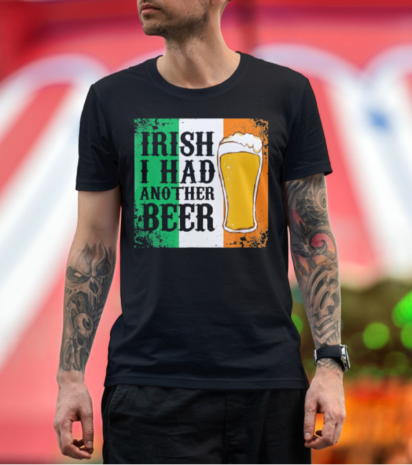 Premium T-Shirt: Irish I Had Another Beer With Pint and Flag St Paddys Day T-Shirt Irish I Had Another Beer With Pint and Flag St Paddys Day T-Shirt