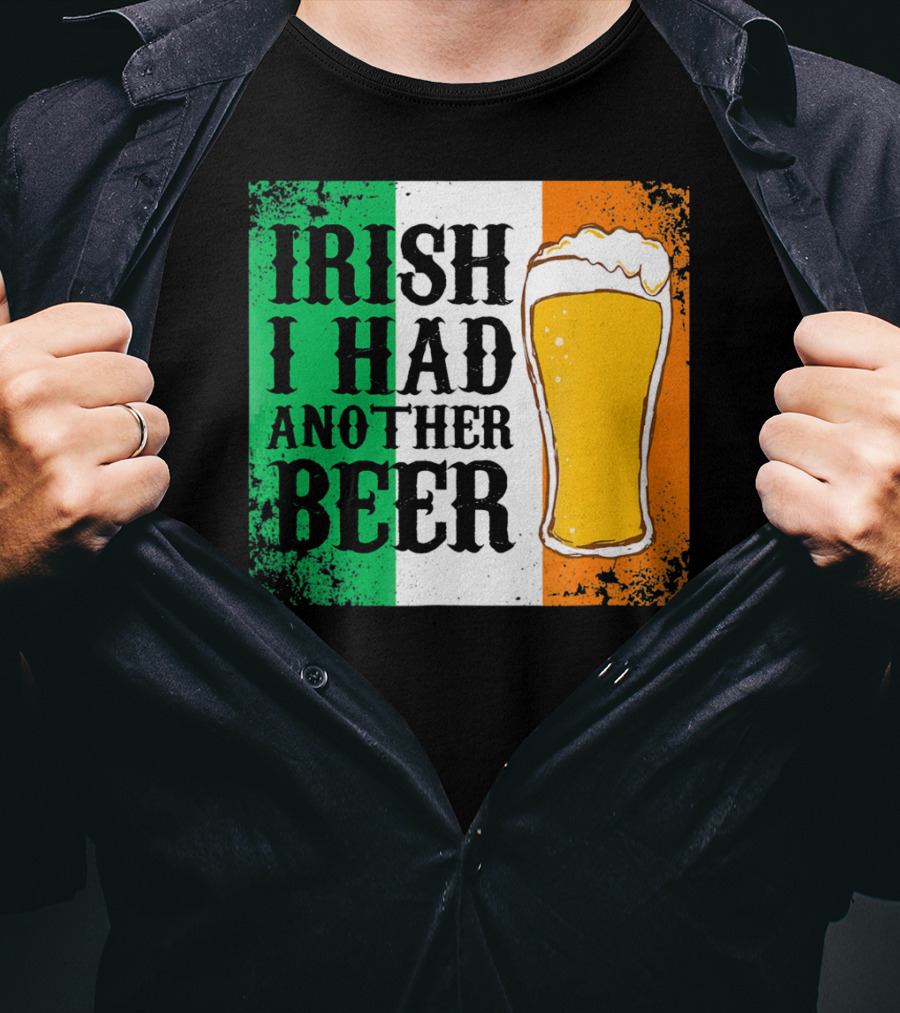 Irish I Had Another Beer With Pint And Flag St Paddys Day T-Shirt