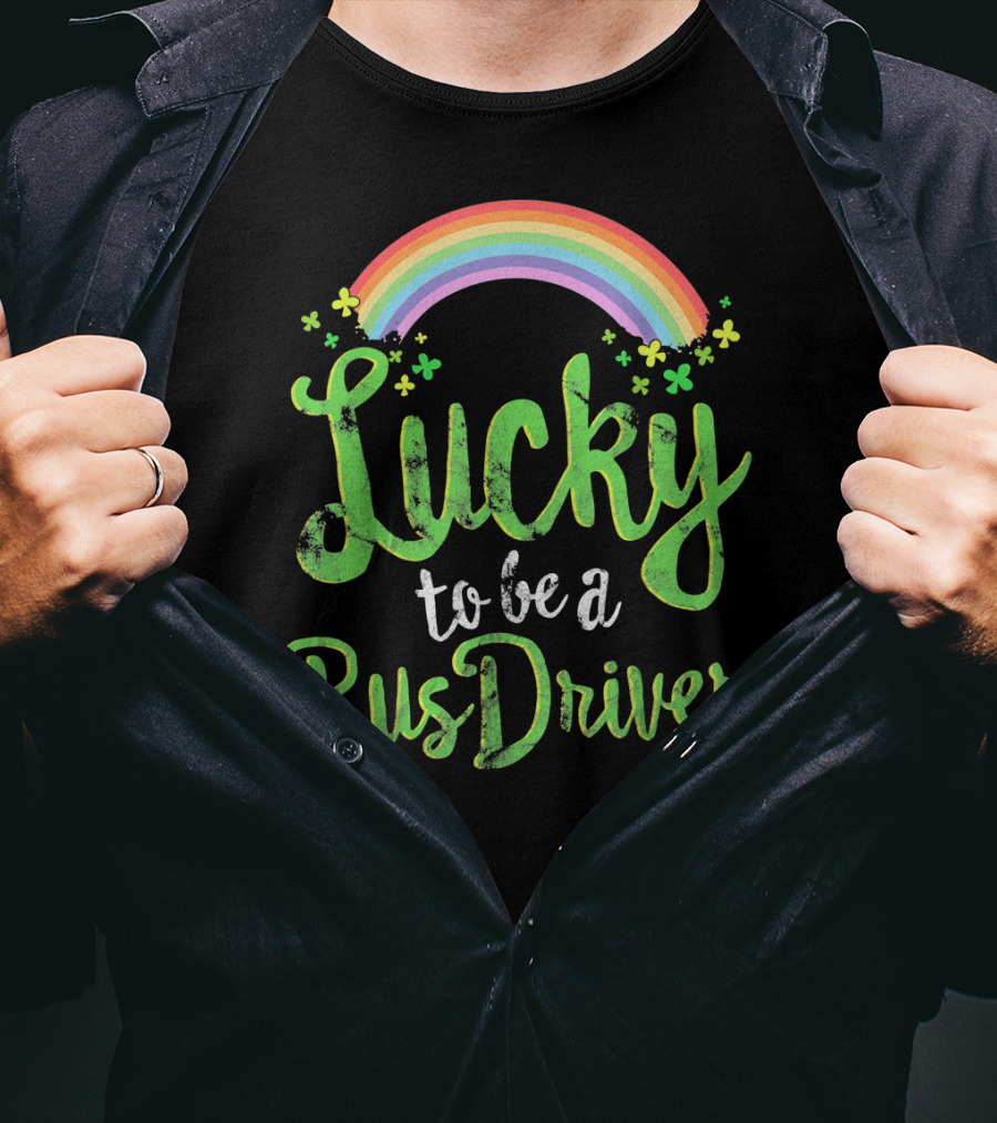 Lucky To Be A Bus Driver Rainbow Clover T-Shirt