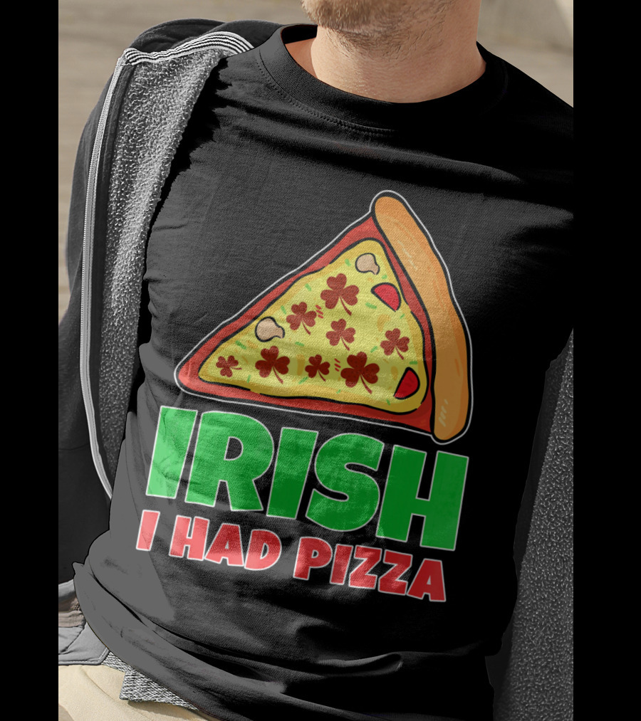Irish I Had Pizza Funny St Patricks Day T-Shirt