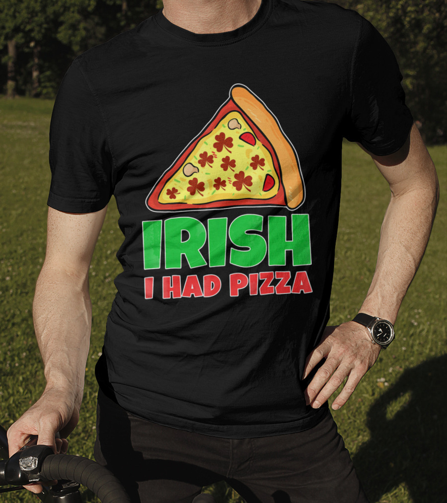 Irish I Had Pizza Funny St Patricks Day T-Shirt