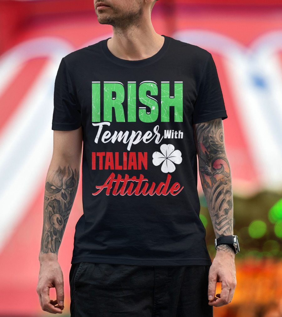 Irish Temper with Italian Attitude St Patricks Day T-Shirt