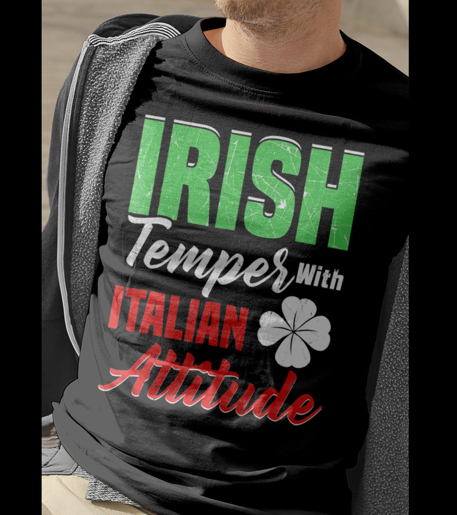 Irish Temper With Italian Attitude St Patricks Day T-Shirt