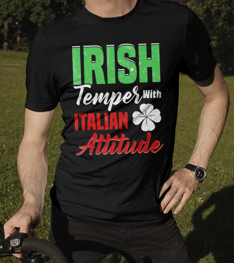 Irish Temper With Italian Attitude St Patricks Day T-Shirt