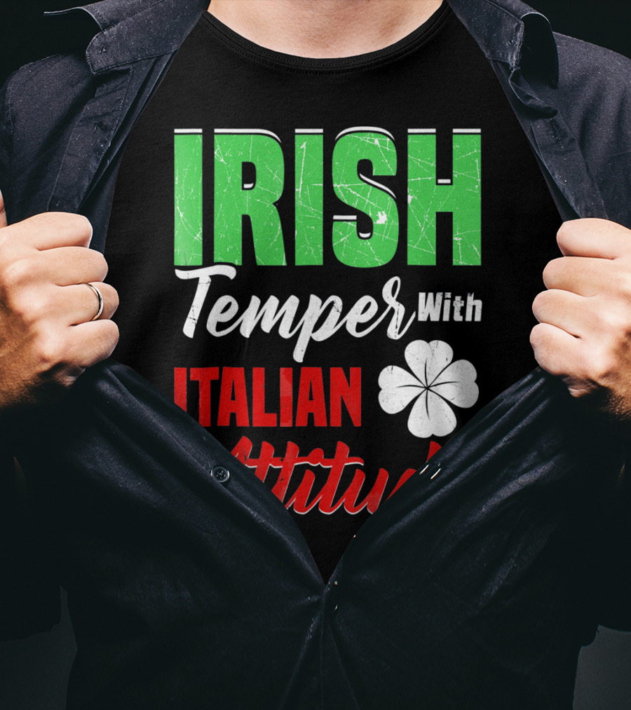 Irish Temper With Italian Attitude St Patricks Day T-Shirt