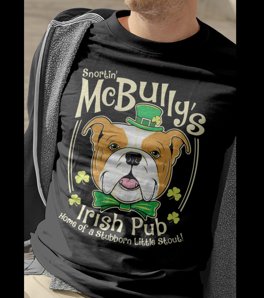 Snortin' McBully's Irish Pub Home Of A Stubborn Little Stout Bulldog St Patricks Day T-Shirt