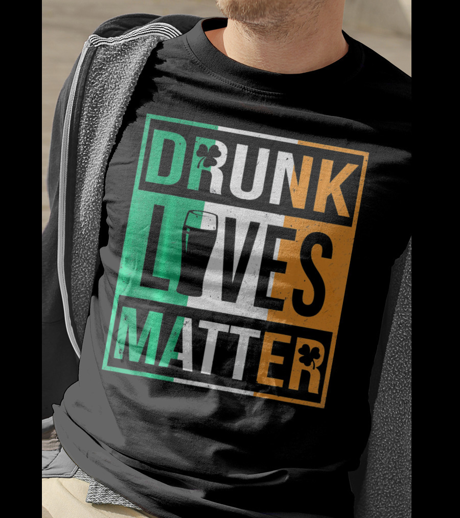 Drunk Lives Matter St Patricks Irish Flag Colors Pint Shamrocks T-Shirt
