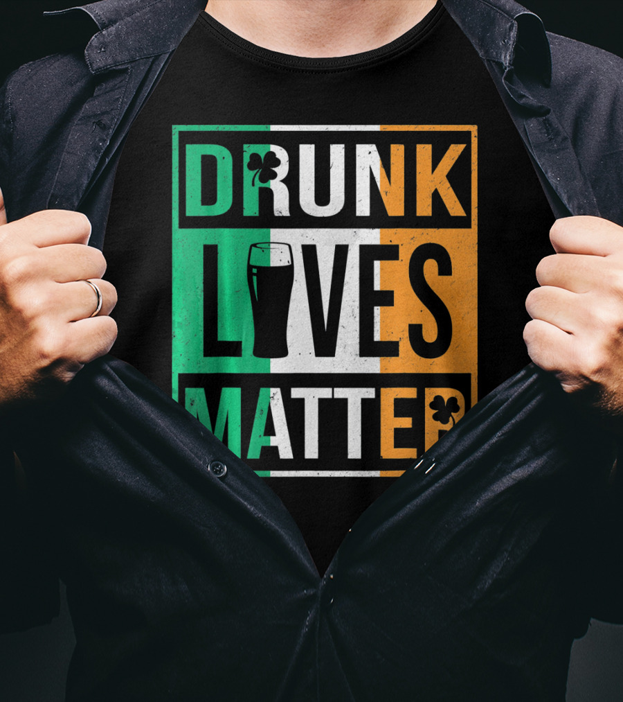 Drunk Lives Matter St Patricks Irish Flag Colors Pint Shamrocks T-Shirt