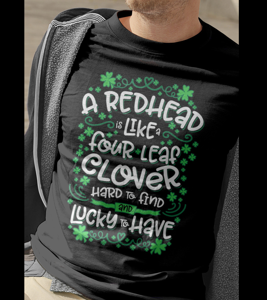 A Redhead Is Like A Four Leaf Clover Hard To Find And Lucky To Have T-Shirt