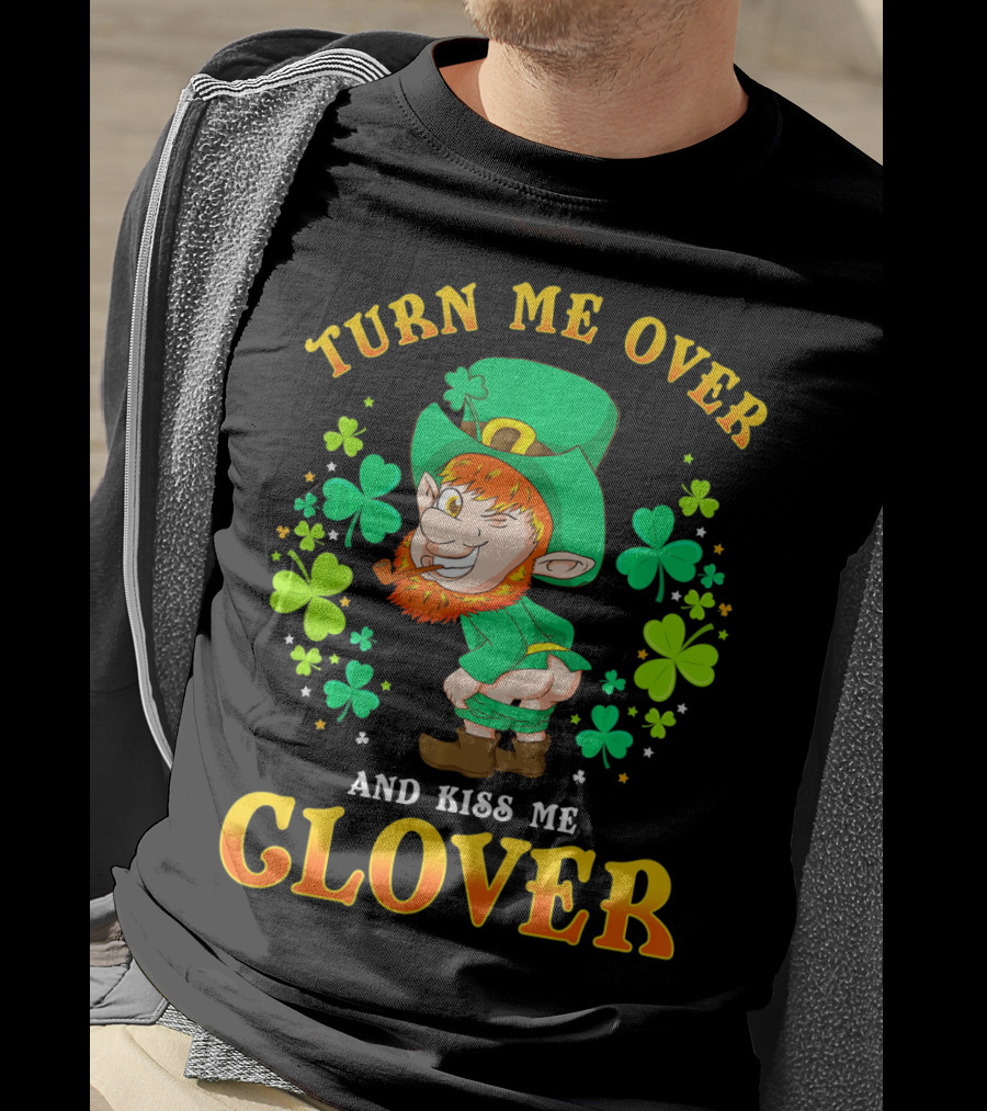 Turn ME Over And Kiss ME Clover T-Shirt