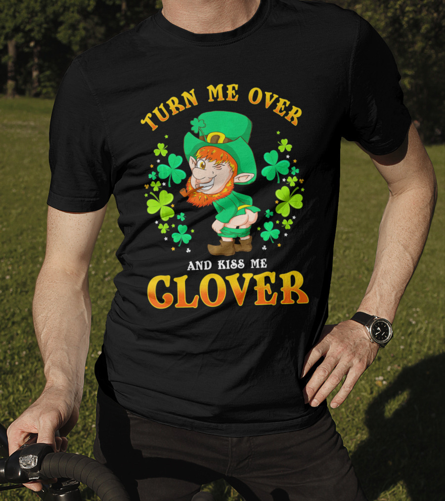 Turn ME Over And Kiss ME Clover T-Shirt