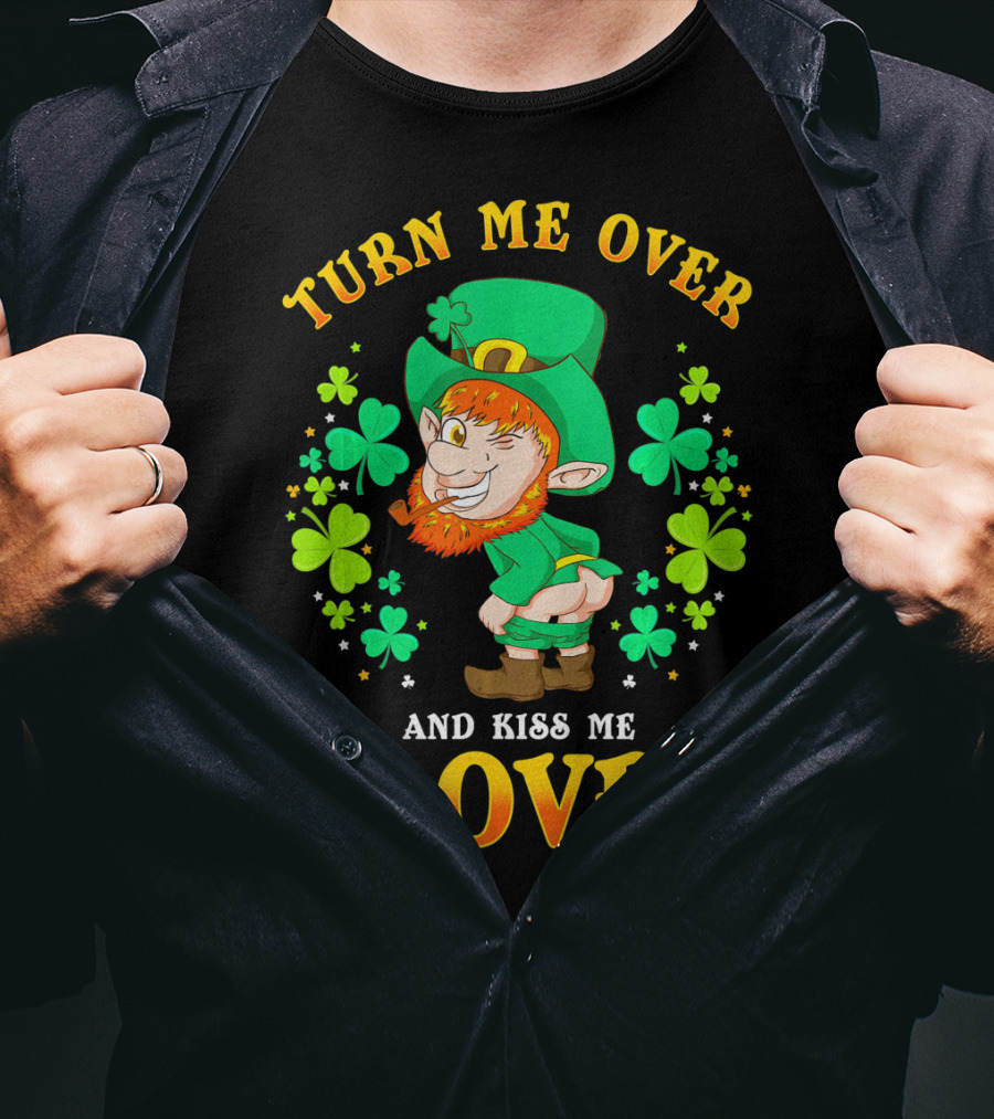 Turn ME Over And Kiss ME Clover T-Shirt