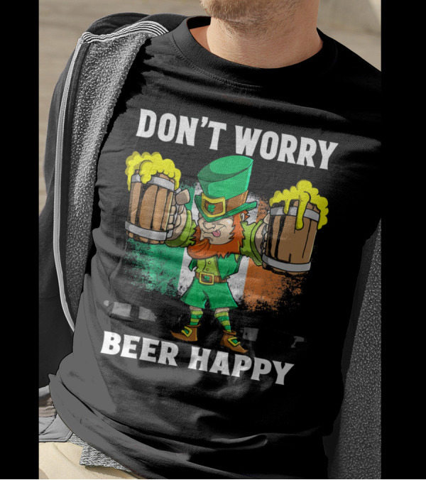 DON'T WORRY BEER HAPPY Funny Leprechaun With Beer Mugs And Irish Flag T-Shirt