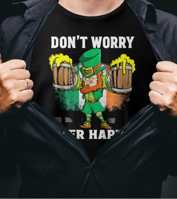 DON'T WORRY BEER HAPPY Funny Leprechaun With Beer Mugs And Irish Flag T-Shirt