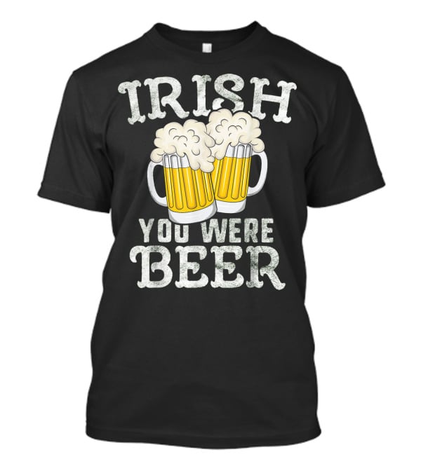 Irish You Were Beer St Patricks Day Beer Mugs T-Shirt