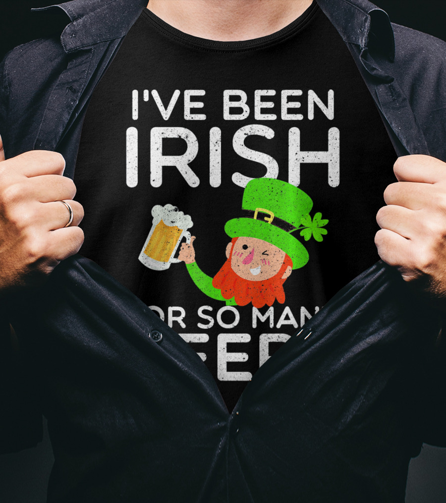 I've Been Irish For So Many Beers St Patrick's Day Leprechaun T-Shirt