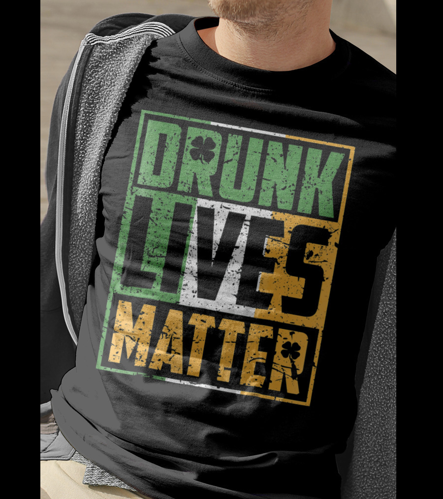 Saint Patricks Day Drunk Lives Matter T-Shirt