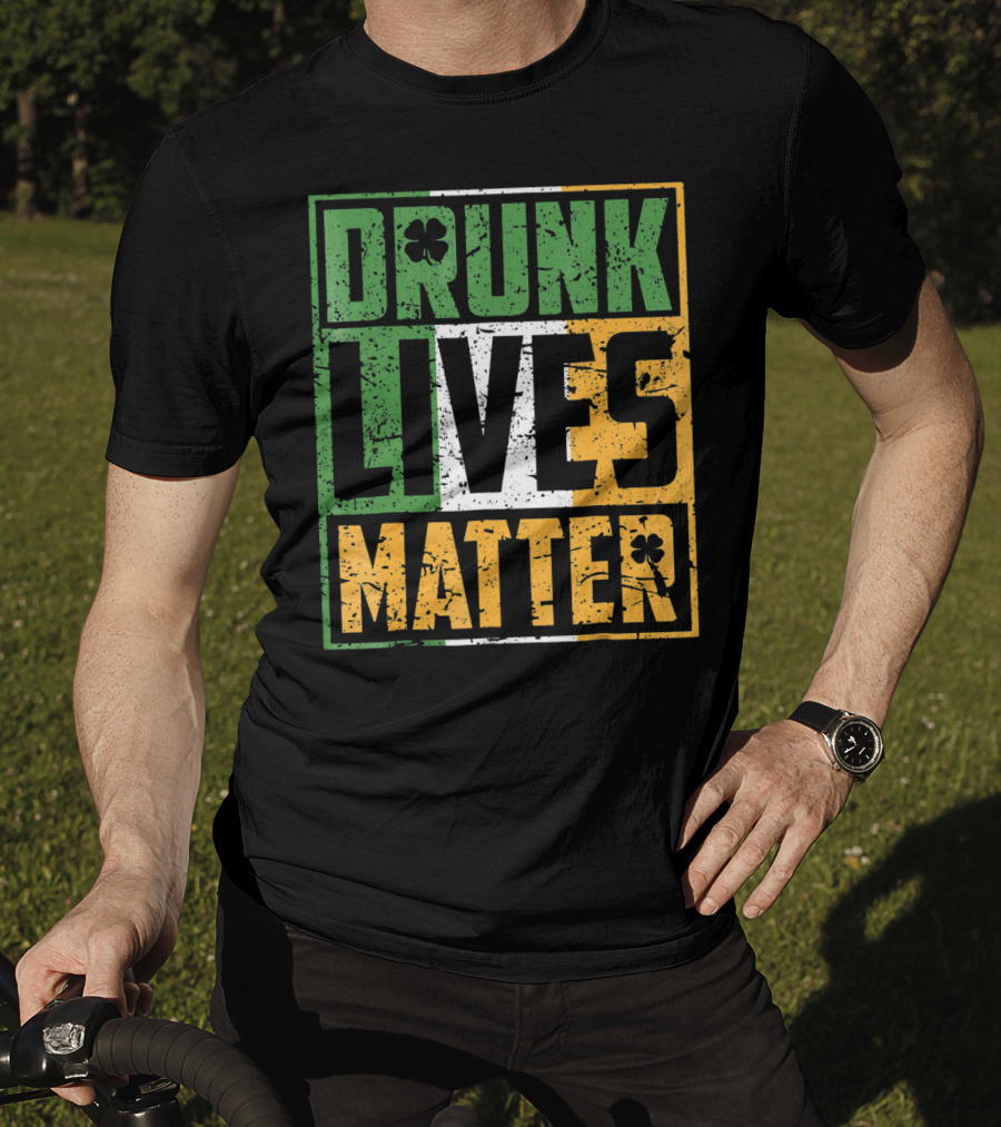 Saint Patricks Day Drunk Lives Matter T-Shirt