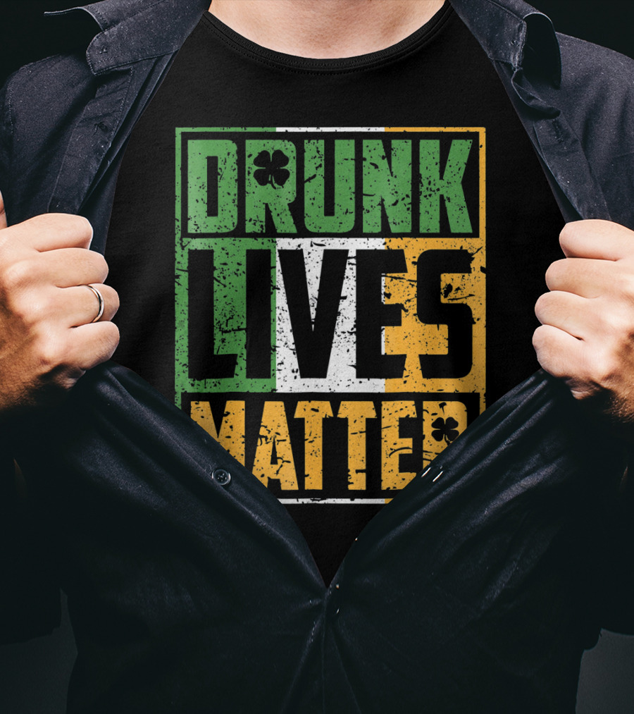 Saint Patricks Day Drunk Lives Matter T-Shirt