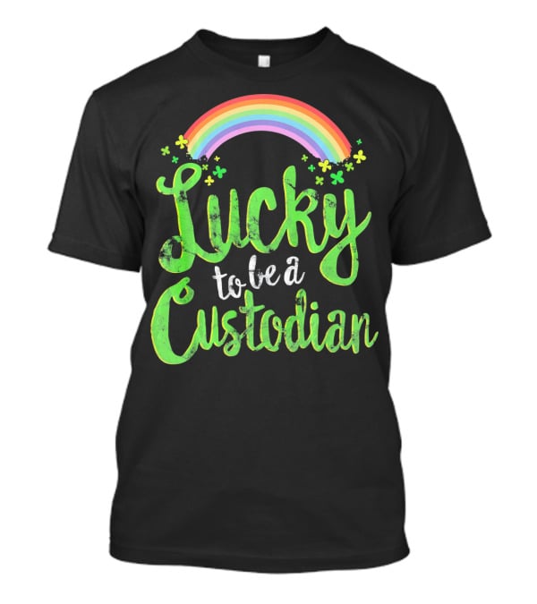 Lucky To Be A Custodian Rainbow And Shamrocks T-Shirt