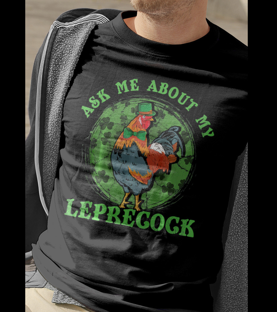 Ask Me About My Leprecock Rooster With Leprechaun Hat And Green Bow Tie T-Shirt