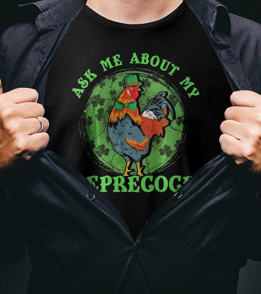 Ask Me About My Leprecock Rooster With Leprechaun Hat And Green Bow Tie T-Shirt