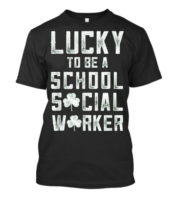 Lucky To Be A School Social Worker T-Shirt