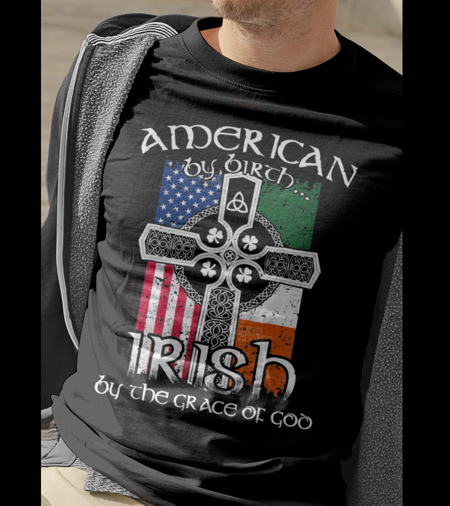 American By Birth Irish By The Grace Of God Flag Cross T-Shirt