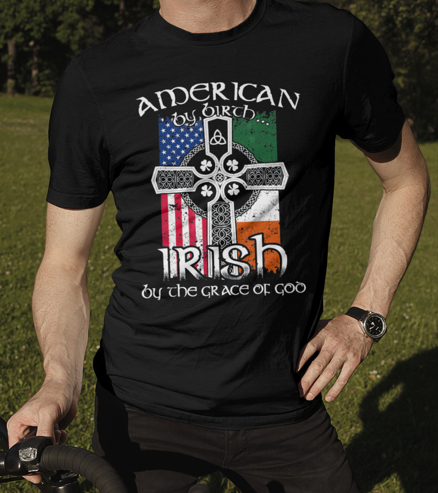 American By Birth Irish By The Grace Of God Flag Cross T-Shirt
