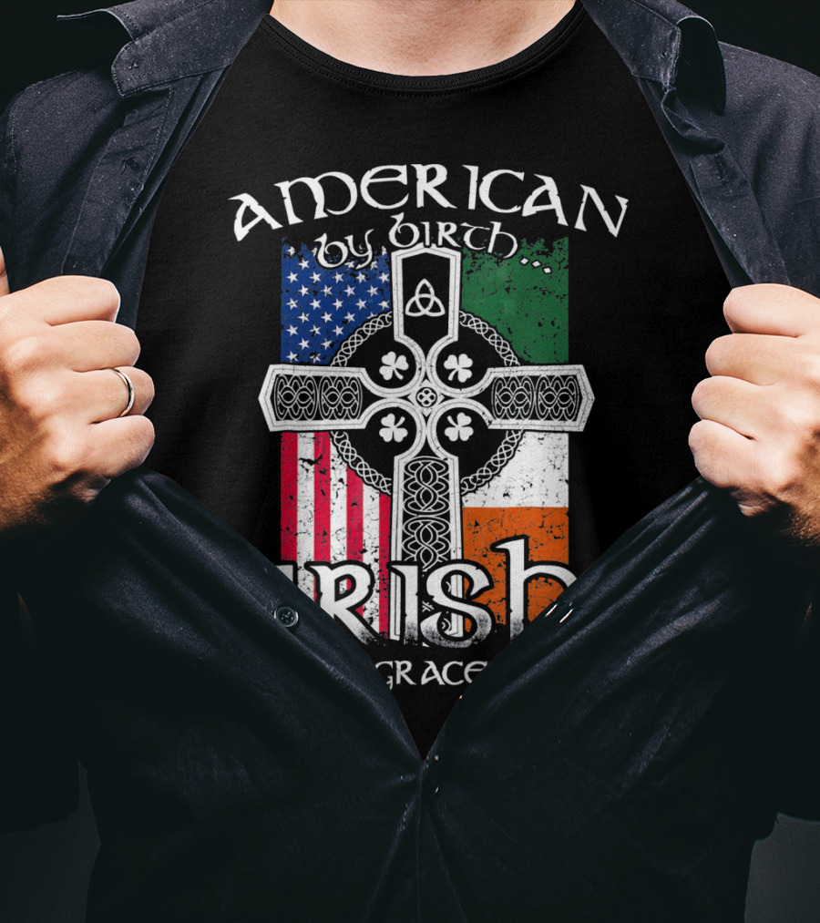 American By Birth Irish By The Grace Of God Flag Cross T-Shirt