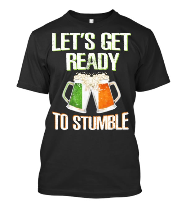 Let's Get Ready To Stumble Irish Flag Beer Mugs Cheers T-Shirt