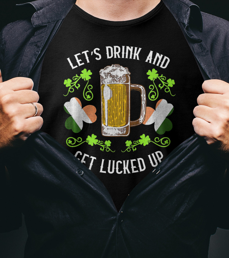 Let's Drink And Get Lucked Up St Patrick's Day Beer Mug Shamrocks T-Shirt