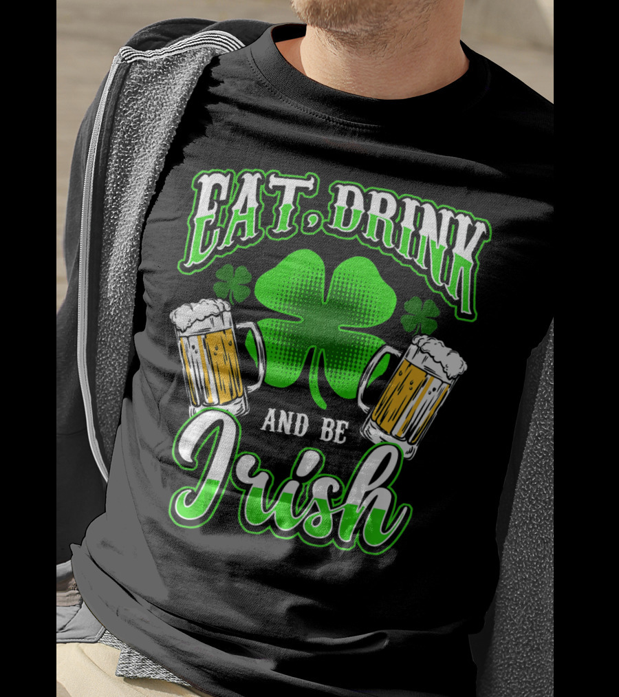 EAT DRINK AND BE IRISH Clover Beer Mugs T-Shirt