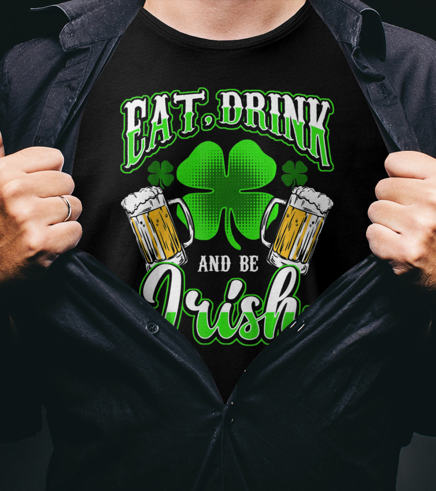 EAT DRINK AND BE IRISH Clover Beer Mugs T-Shirt