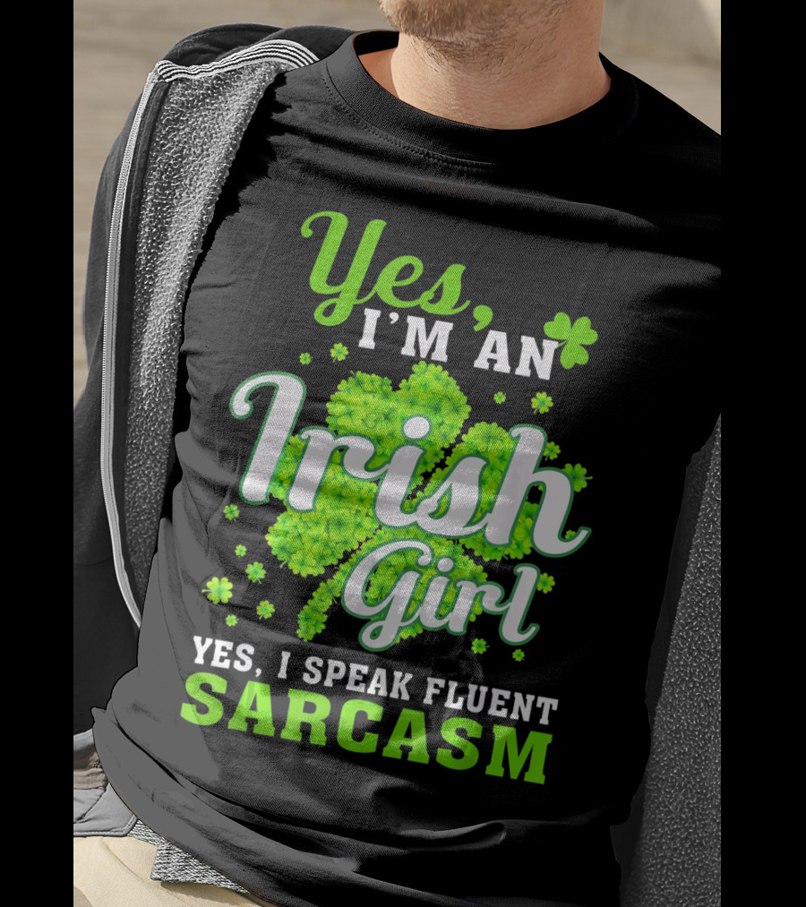 Yes I'm An Irish Girl Yes I Speak Fluent Sarcasm T-Shirt