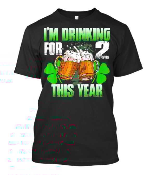 I'm Drinking For 2 This Year Beer Mugs And Shamrocks T-Shirt