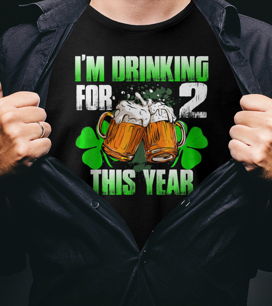 I'm Drinking For 2 This Year Beer Mugs And Shamrocks T-Shirt