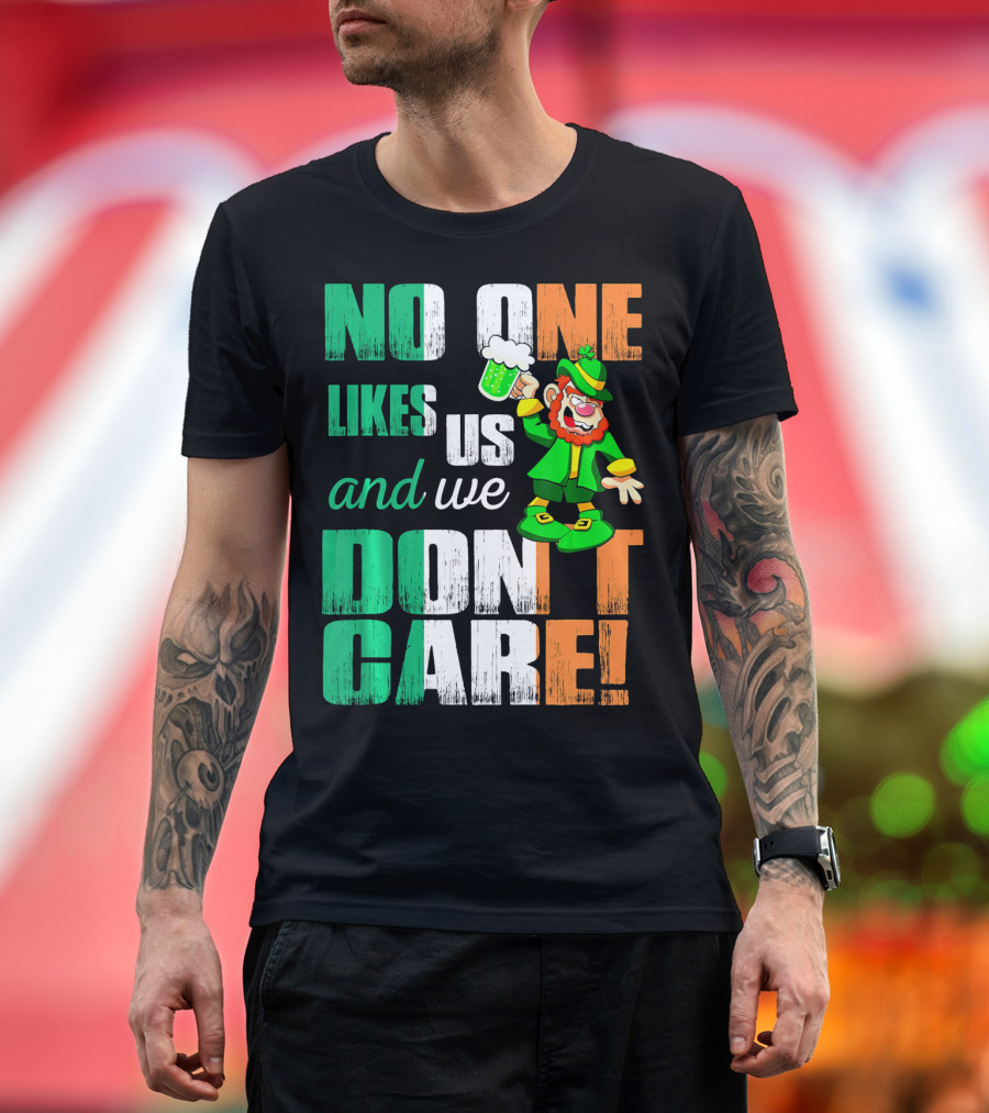 No One Likes Us And We Don't Care St Pat's Day Leprechaun with Beer T-Shirt